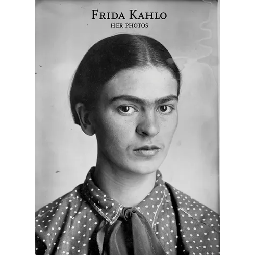 Frida Kahlo: Her Photos - Hardcover