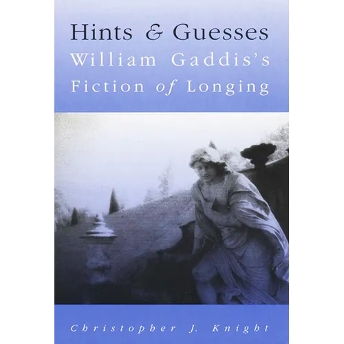 Hints and Guesses: William Gaddis's Fiction of Longing - Paperback