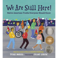 We Are Still Here!: Native American Truths Everyone Should Know - Hardcover