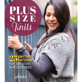 Plus Size Knits: 25 Knitting Patterns for Sweaters & Accessories - Paperback