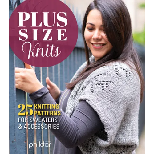 Plus Size Knits: 25 Knitting Patterns for Sweaters & Accessories - Paperback