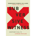 Subversive Witness: Scripture's Call to Leverage Privilege - Hardcover