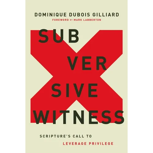 Subversive Witness: Scripture's Call to Leverage Privilege - Hardcover