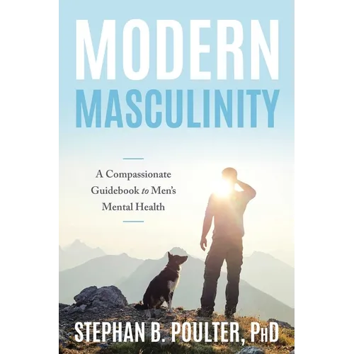 Modern Masculinity: A Compassionate Guidebook to Men's Mental Health - Paperback