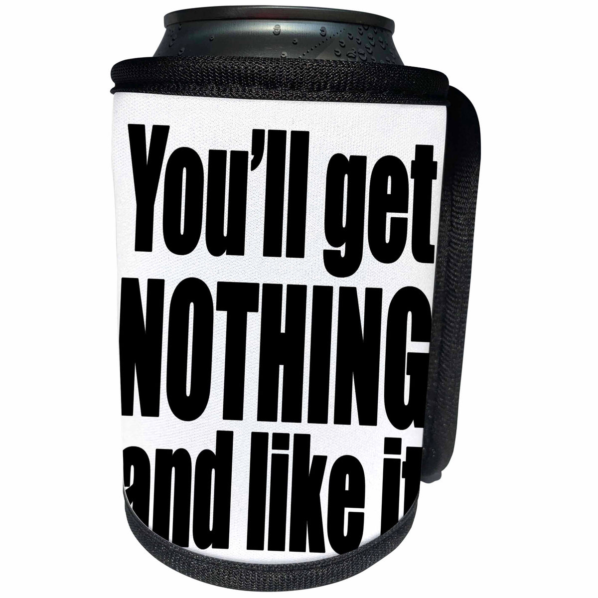 3dRose EvaDane - Quotes - Youll Get Nothing And Like It Black - Can Cooler Bottle Wrap (cc_254622)