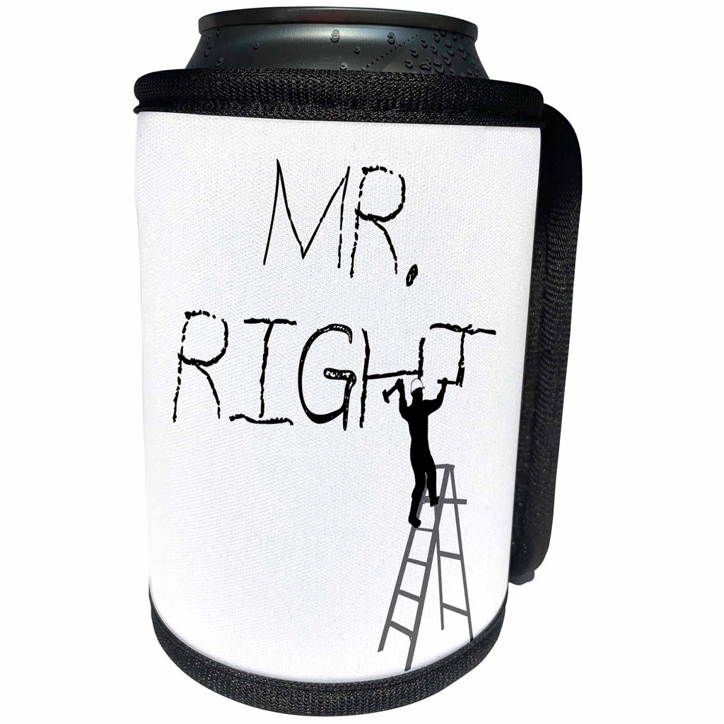 3dRose Alexis Design - Funny Worker - Man worker stands on a ladder, chisels the text Mr. Right - Can Cooler Bottle Wrap (cc_281178)