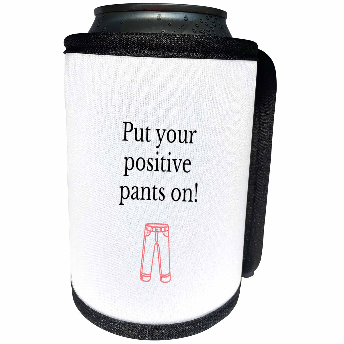3dRose Nicole R. - Quote - Image of Put Your Positive Pants On - Can Cooler Bottle Wrap (cc_308457)