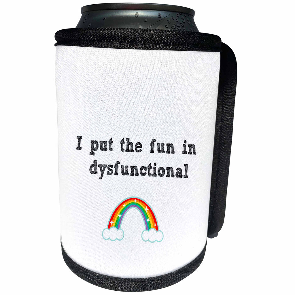 3dRose Nicole R - Quote - Image of I Put The Fun In Dysfunctional - Can Cooler Bottle Wrap (cc_309513)