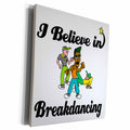3dRose I Believe In Breakdancing - Museum Grade Canvas Wrap (cw_104871)