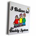 3dRose I Believe In Buddy System - Museum Grade Canvas Wrap (cw_104893)
