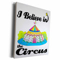 3dRose I Believe In Circus - Museum Grade Canvas Wrap (cw_105043)
