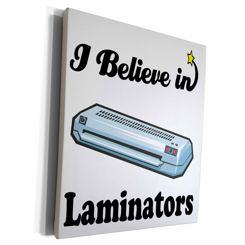 3dRose I Believe In Laminators - Museum Grade Canvas Wrap (cw_105239)