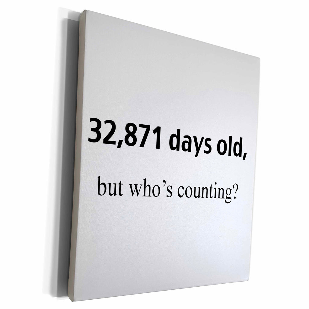 3dRose 32,871 days old but whos counting - Museum Grade Canvas Wrap (cw_108331)