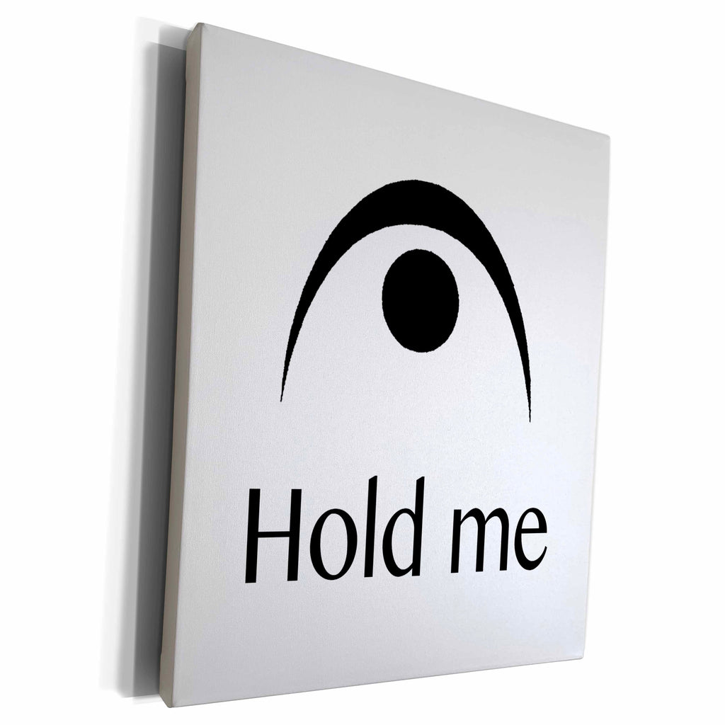 3dRose EvaDane - Funny Quotes - Hold me - Museum Grade Canvas Wrap (cw_149775)