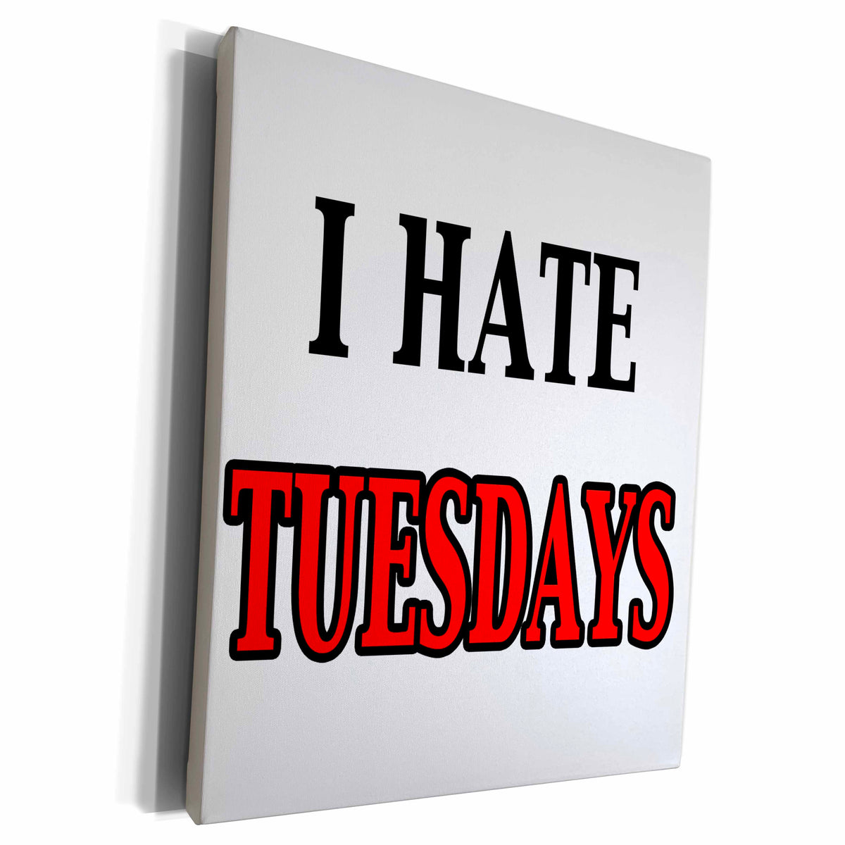 3dRose EvaDane - Funny Quotes - I hate Tuesdays - Museum Grade Canvas Wrap (cw_149800)