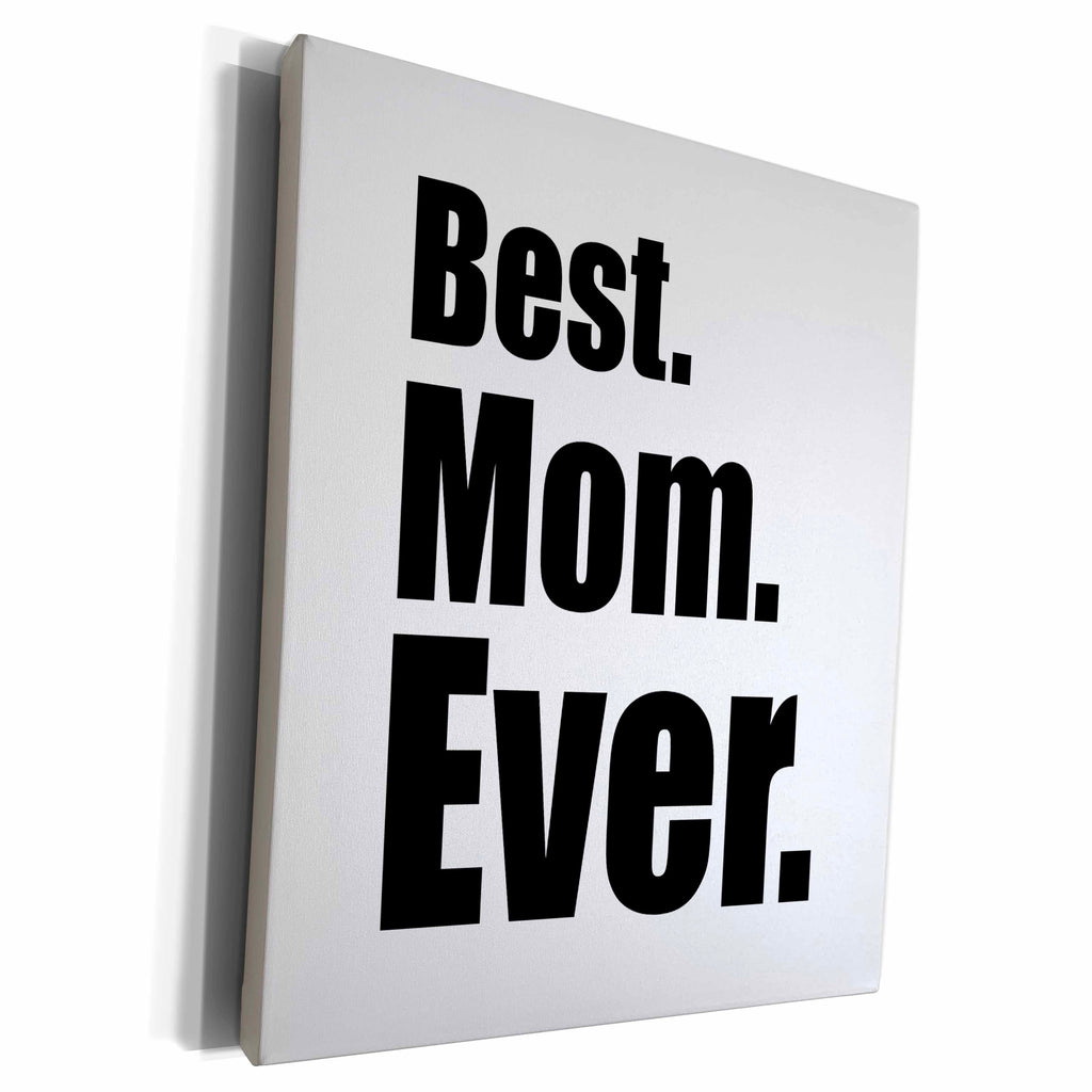 3dRose EvaDane - Quotes - Best Mom Ever - Museum Grade Canvas Wrap (cw_149807)