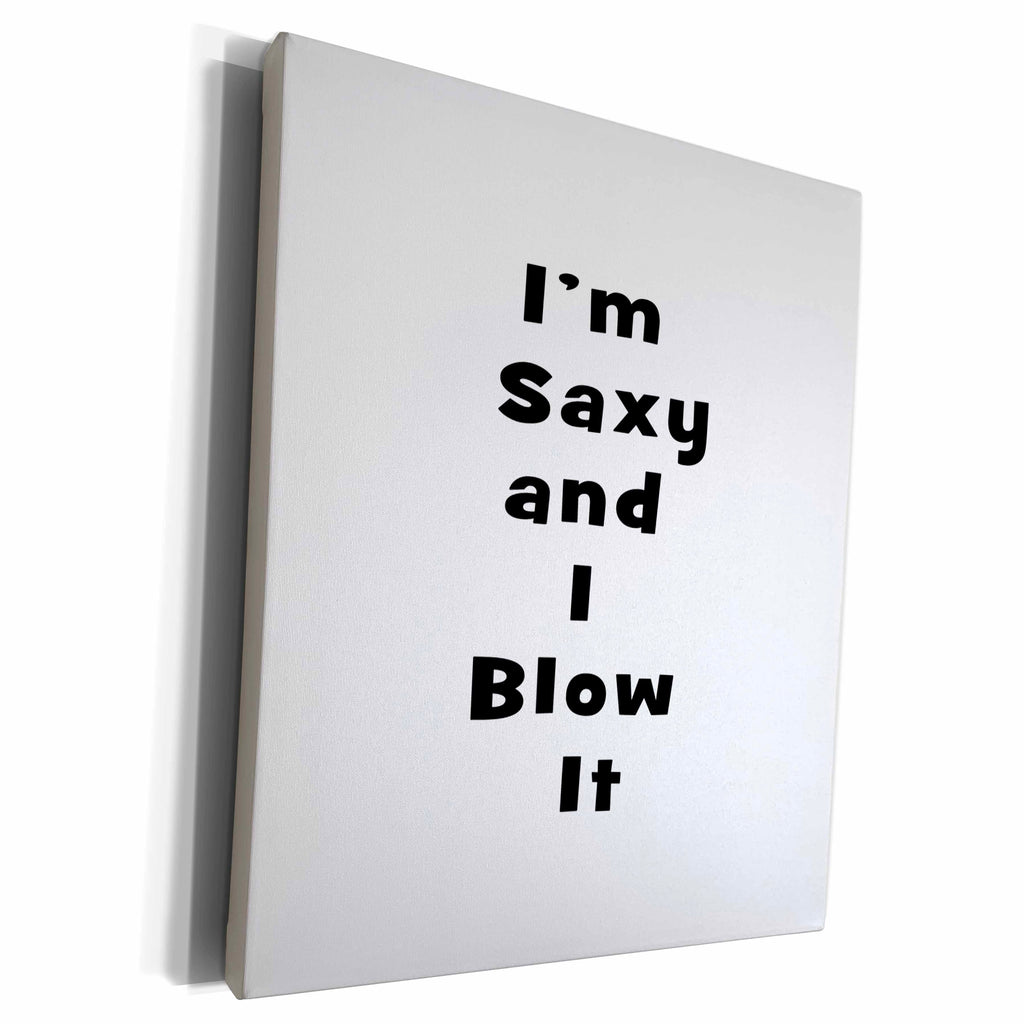 3dRose saxy and I blow it text - Museum Grade Canvas Wrap (cw_156360)