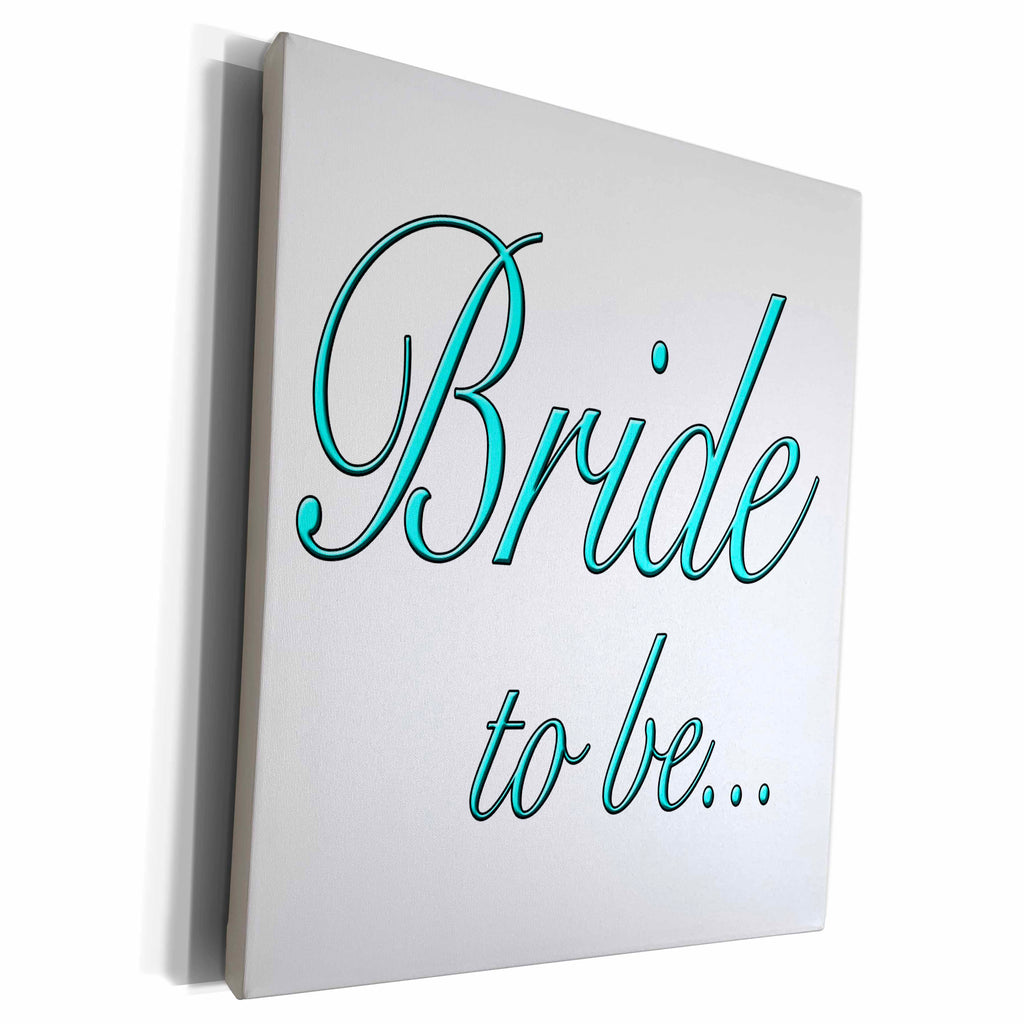 3dRose EvaDane - Quotes - Bride to be, Turquoise - Museum Grade Canvas Wrap (cw_161146)