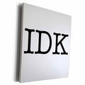 3dRose EvaDane - Funny Quotes - IDK, Black - Museum Grade Canvas Wrap (cw_161175)