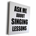 3dRose Ask me about Singing lessons self-promotion... - Museum Grade Canvas Wrap (cw_161899)