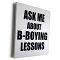 3dRose Ask me about B-Boying lessons - B-boy Breakdance... - Museum Grade Canvas Wrap (cw_161913)