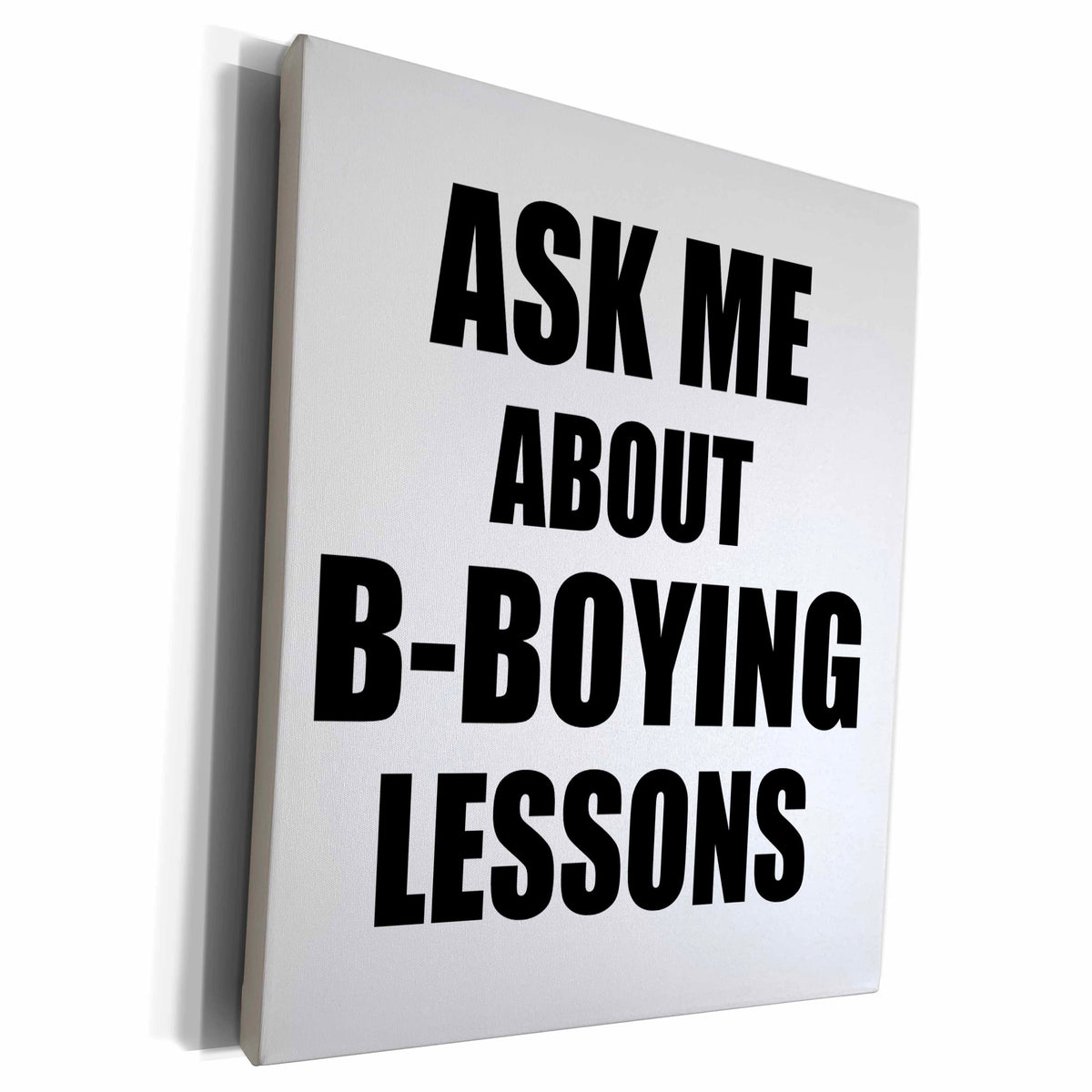 3dRose Ask me about B-Boying lessons - B-boy Breakdance... - Museum Grade Canvas Wrap (cw_161913)