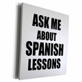 3dRose Ask me about Spanish Lessons - advertising language... - Museum Grade Canvas Wrap (cw_161925)