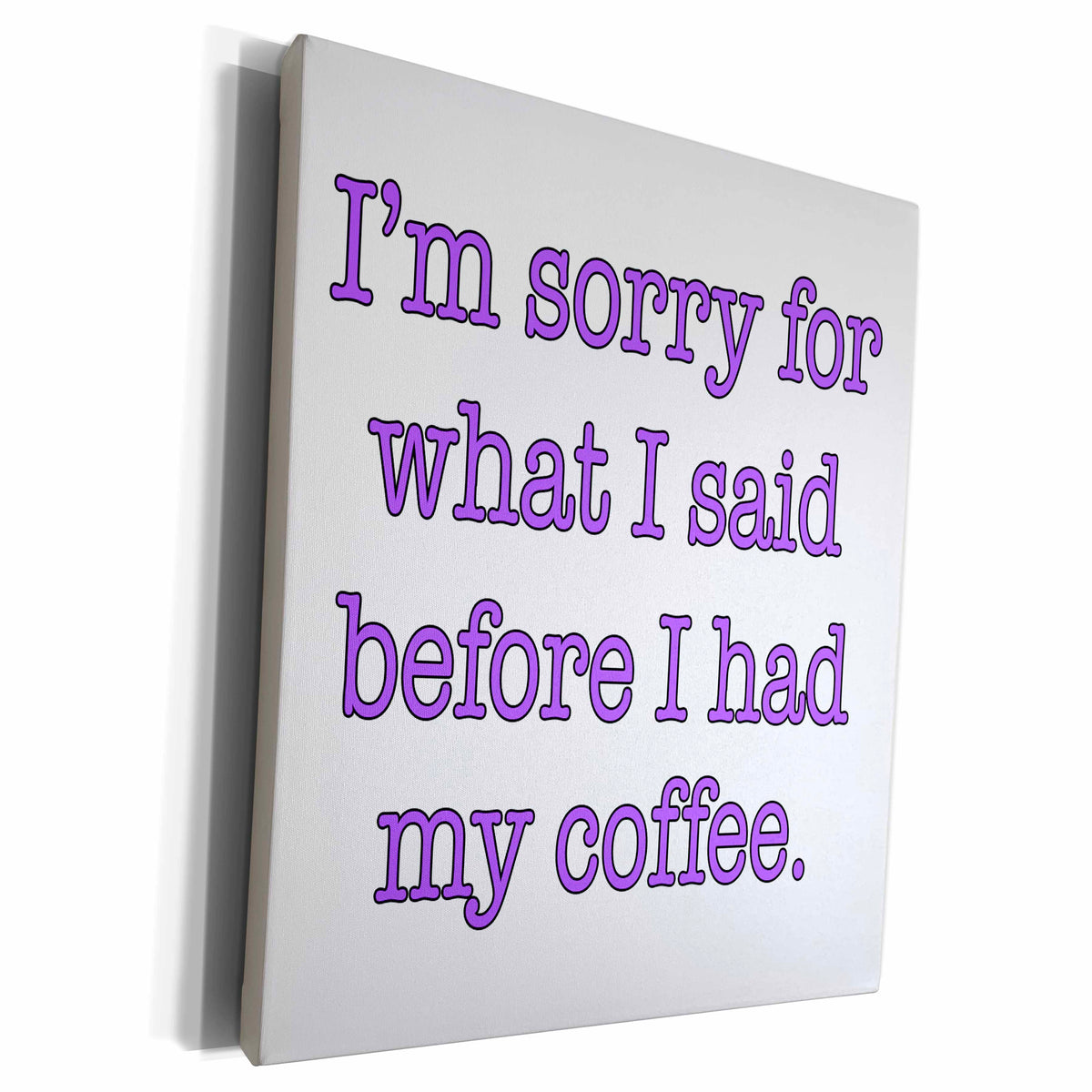 3dRose Im sorry for what I said before I had my coffee,... - Museum Grade Canvas Wrap (cw_178137)