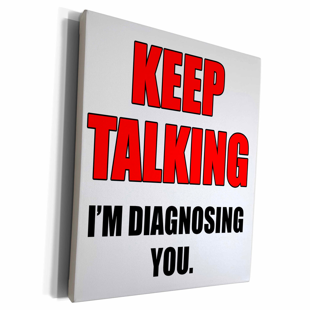 3dRose Keep talking Im diagnosing you. Red and black. - Museum Grade Canvas Wrap (cw_186232)
