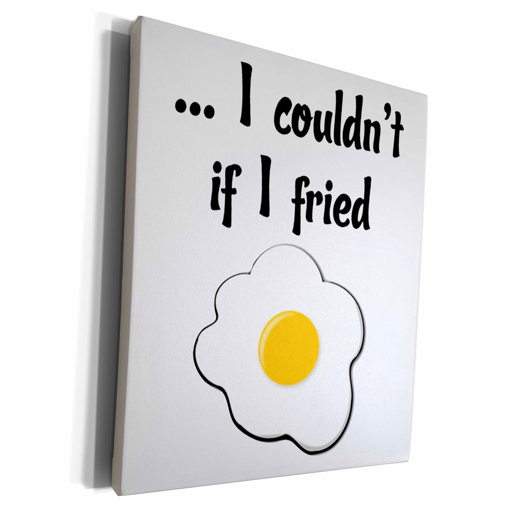 3dRose EvaDane - Funny Quotes - I couldnt if I fried. - Museum Grade Canvas Wrap (cw_193269)