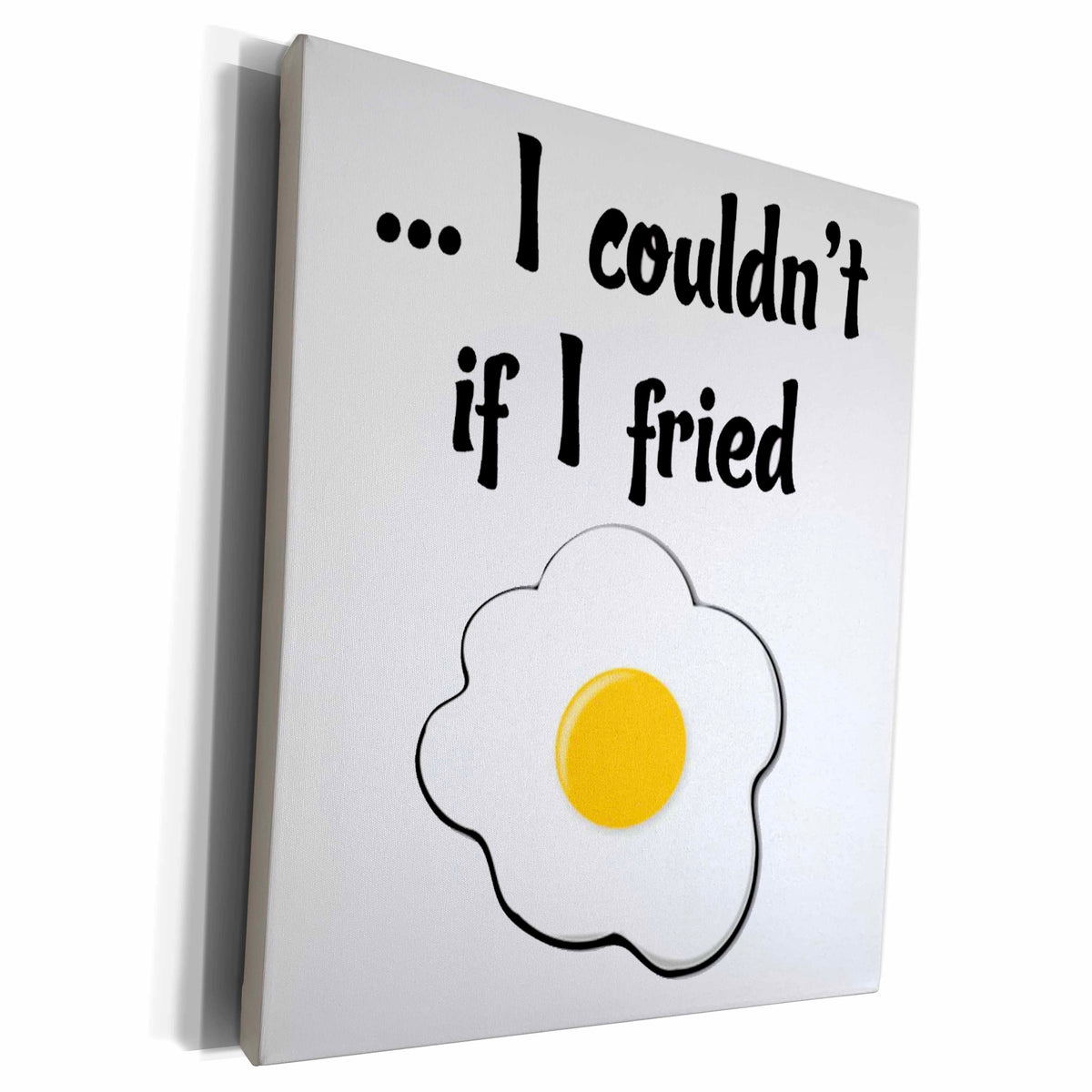 3dRose EvaDane - Funny Quotes - I couldnt if I fried. - Museum Grade Canvas Wrap (cw_193269)