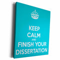 3dRose Keep calm and finish your dissertation. Turquoise. - Museum Grade Canvas Wrap (cw_193305)
