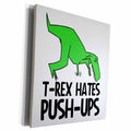 3dRose EvaDane - Funny Quotes - T Rex hates push ups, Museum Grade Canvas Wrap (cw_193328)