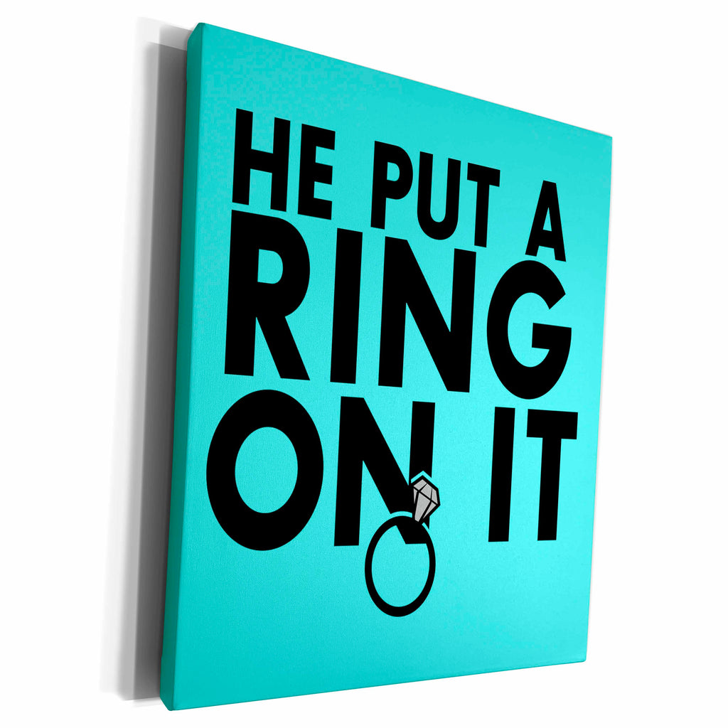 3dRose EvaDane - Funny Quotes - He put a ring on it. Aqua. - Museum Grade Canvas Wrap (cw_194347)