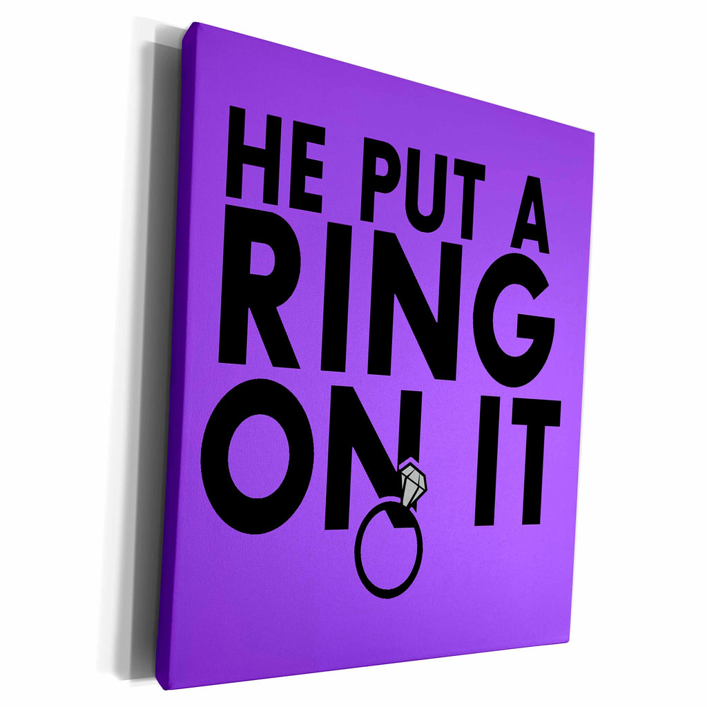 3dRose EvaDane - Funny Quotes - He put a ring on it. Purple. - Museum Grade Canvas Wrap (cw_194349)
