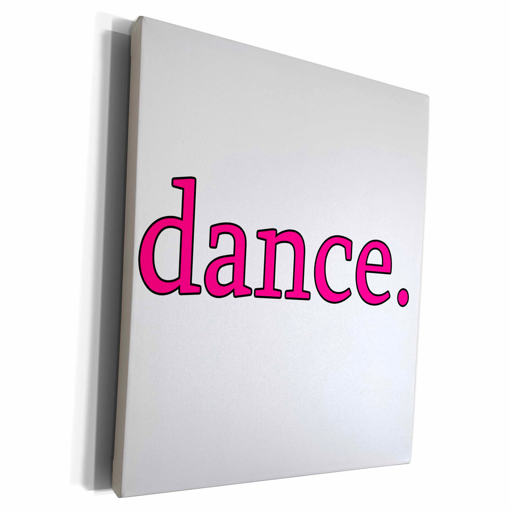 3dRose EvaDane - Quotes - dance. Pink. - Museum Grade Canvas Wrap (cw_194367)