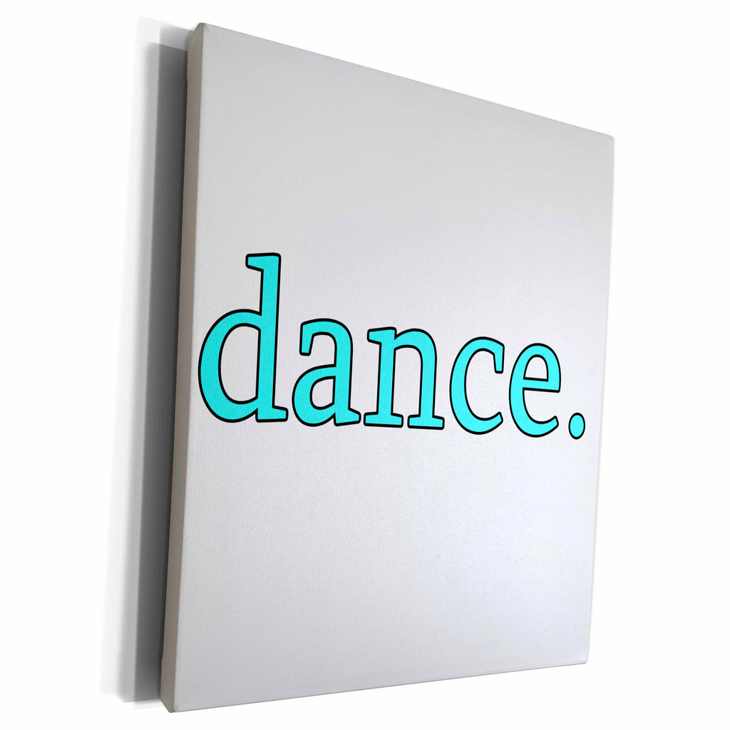 3dRose EvaDane - Quotes - dance. Aqua. - Museum Grade Canvas Wrap (cw_194369)