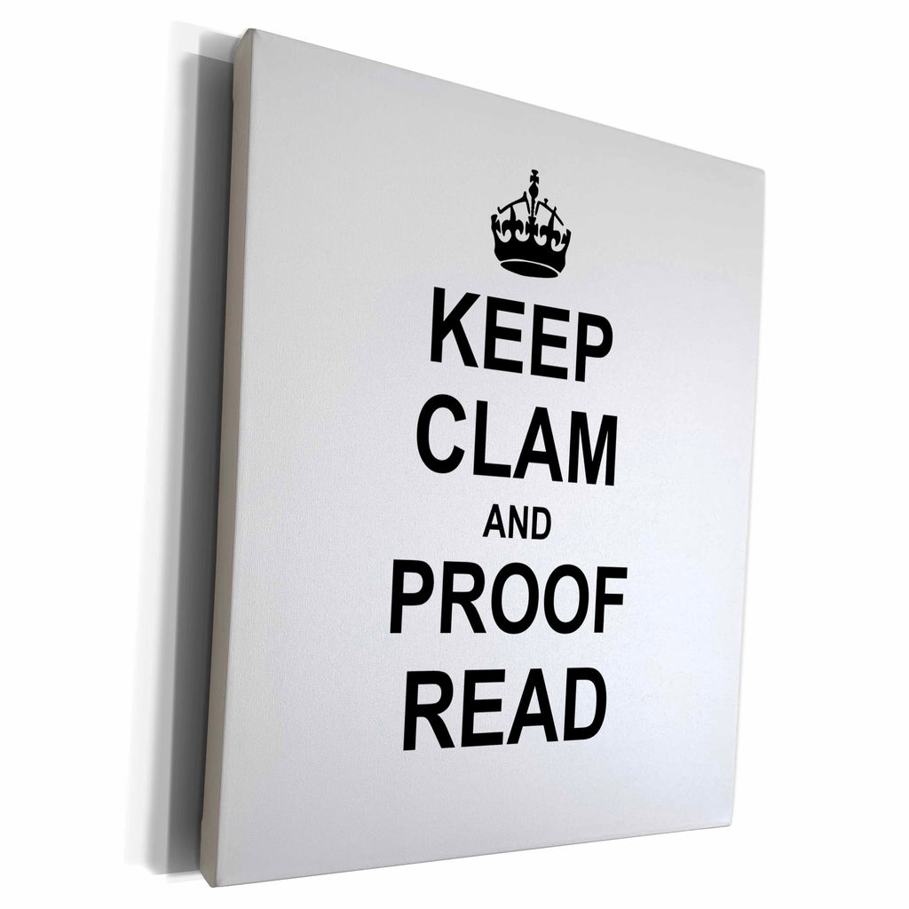 3dRose Keep CLAM and Proof Read - funny proofread reader... - Museum Grade Canvas Wrap (cw_194448)
