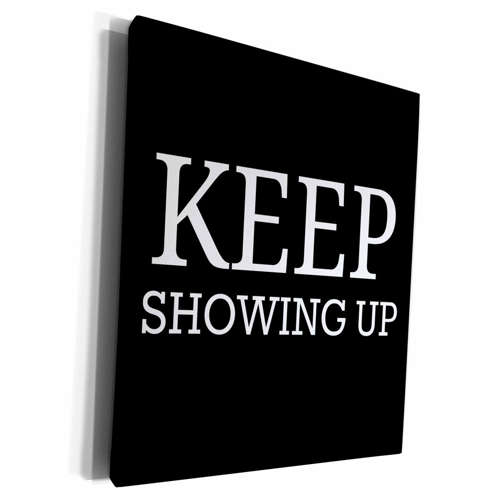 3dRose keep showing up white letters on black background - Museum Grade Canvas Wrap (cw_200639)