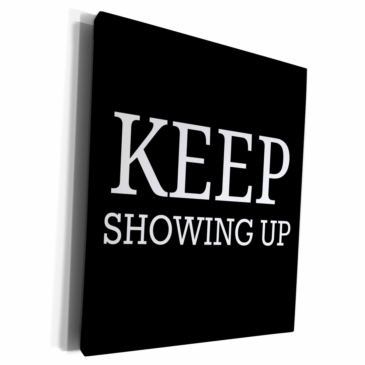 3dRose keep showing up white letters on black background - Museum Grade Canvas Wrap (cw_200639)
