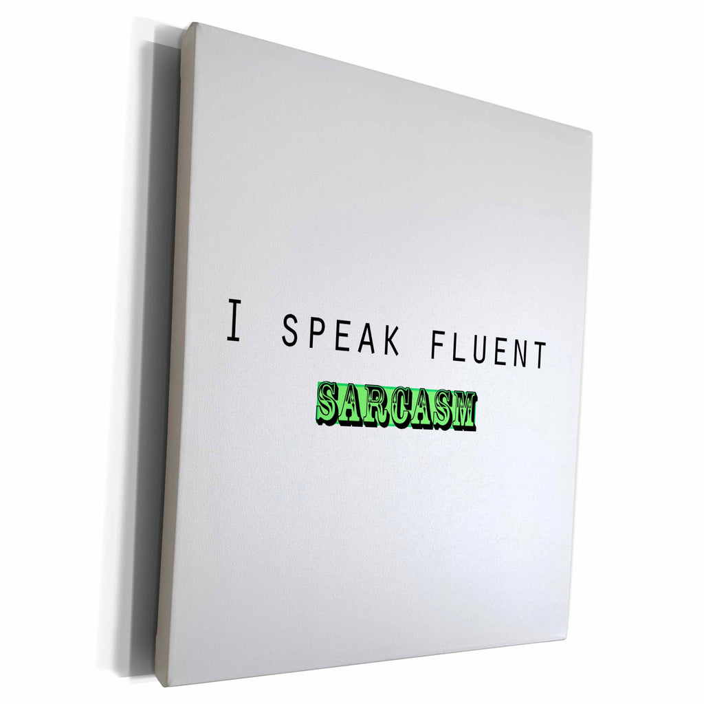 3dRose I speak fluent sarcasm - Museum Grade Canvas Wrap (cw_200912)