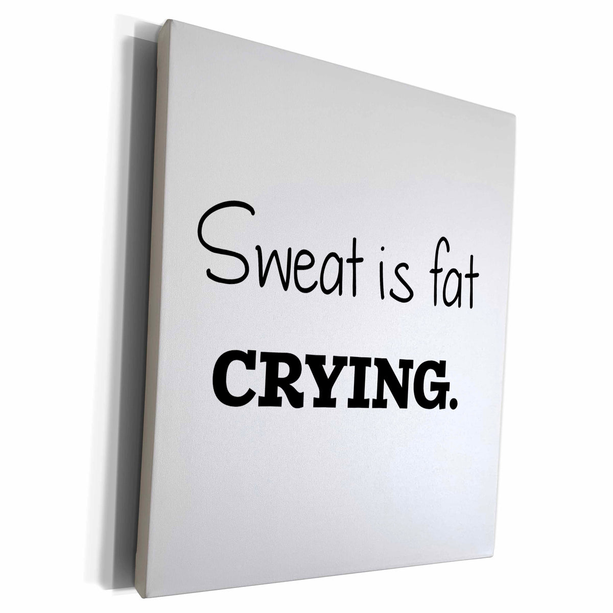 3dRose Sweat is fat CRYING. - Museum Grade Canvas Wrap (cw_201997)