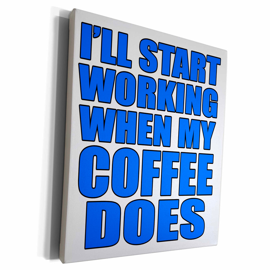 3dRose Ill start working when my coffee does, Blue - Museum Grade Canvas Wrap (cw_202871)