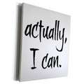 3dRose Actually I Can, Black Lettering - Museum Grade Canvas Wrap (cw_213475)
