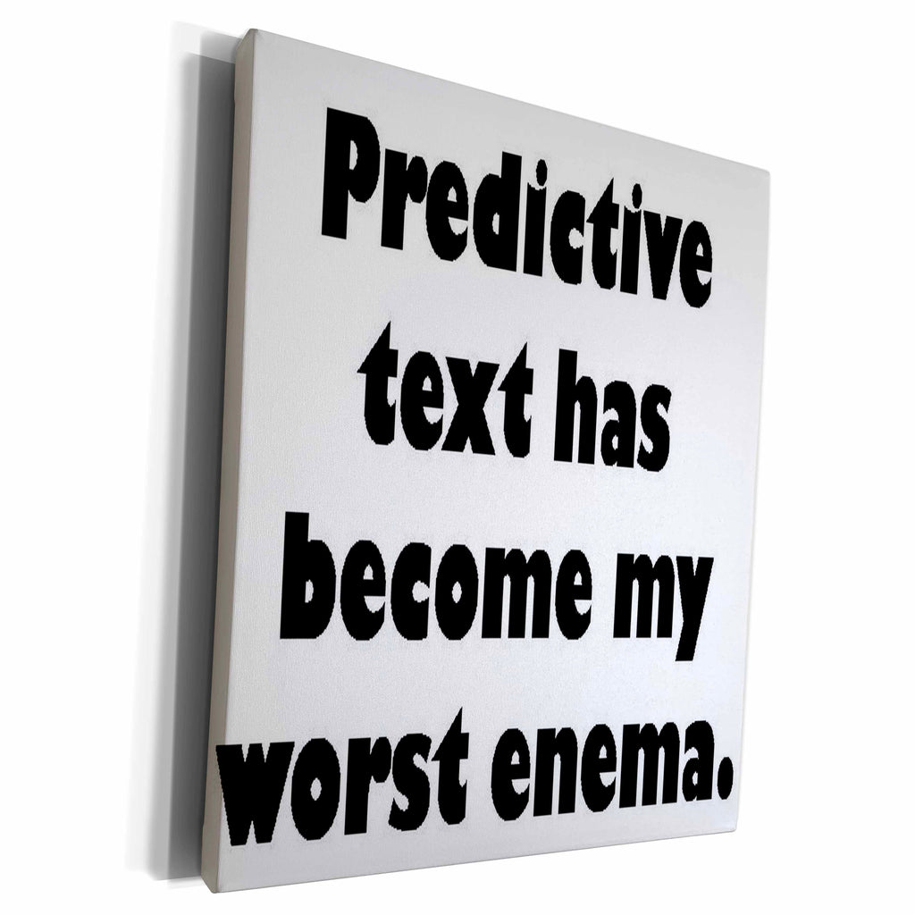 3dRose Predictive Text Has Become My Worst Enema - Museum Grade Canvas Wrap (cw_214123)