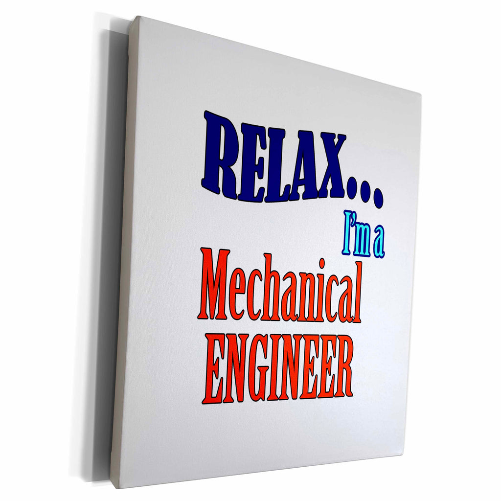 3dRose Museum Grade Canvas Wrap - Relax, I'm a Mechanical Engineer Saying