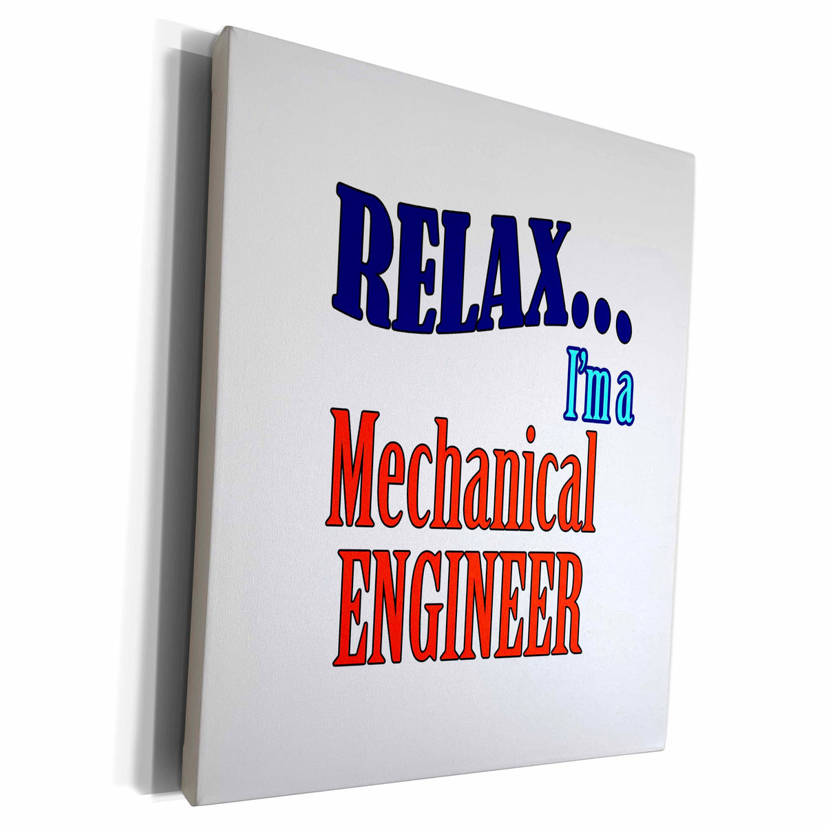3dRose Museum Grade Canvas Wrap - Relax, I'm a Mechanical Engineer Saying
