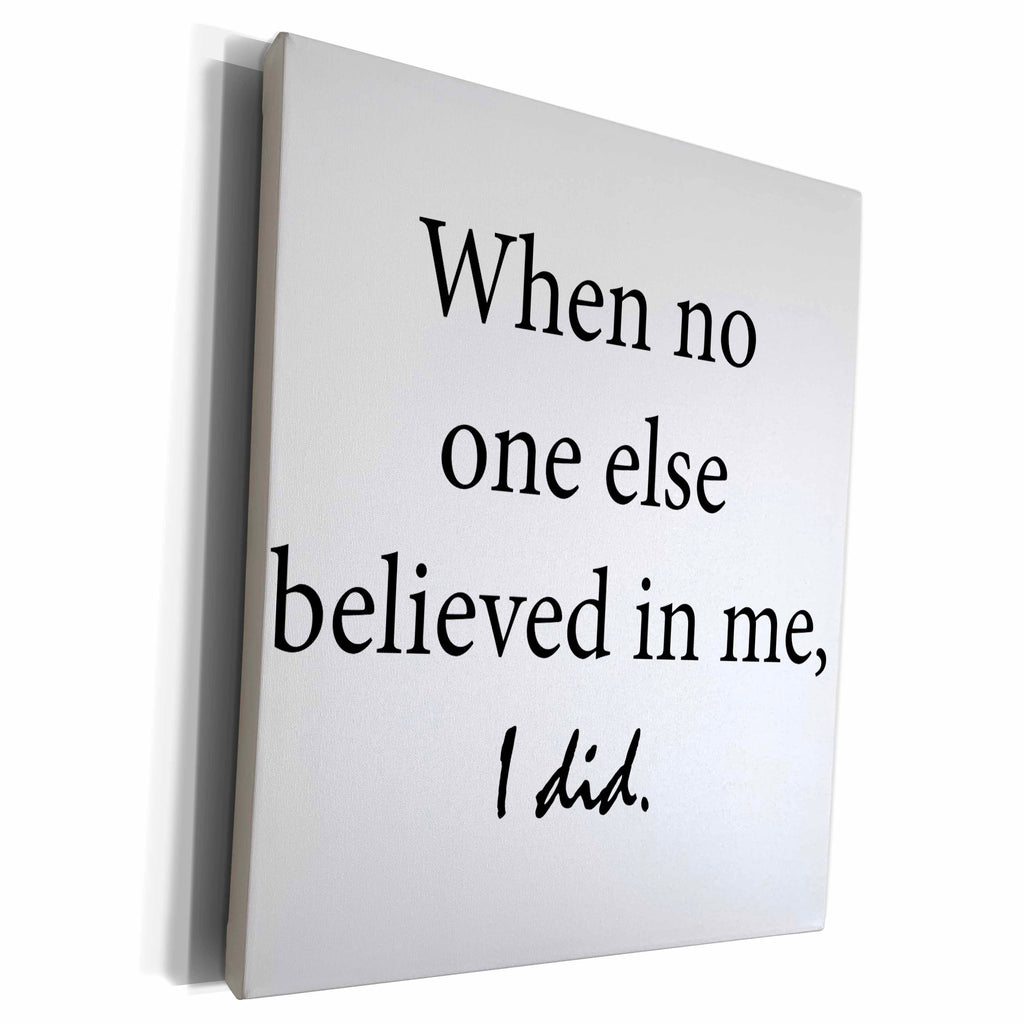 3dRose When no one else believed in me, I did - Museum Grade Canvas Wrap (cw_218474)