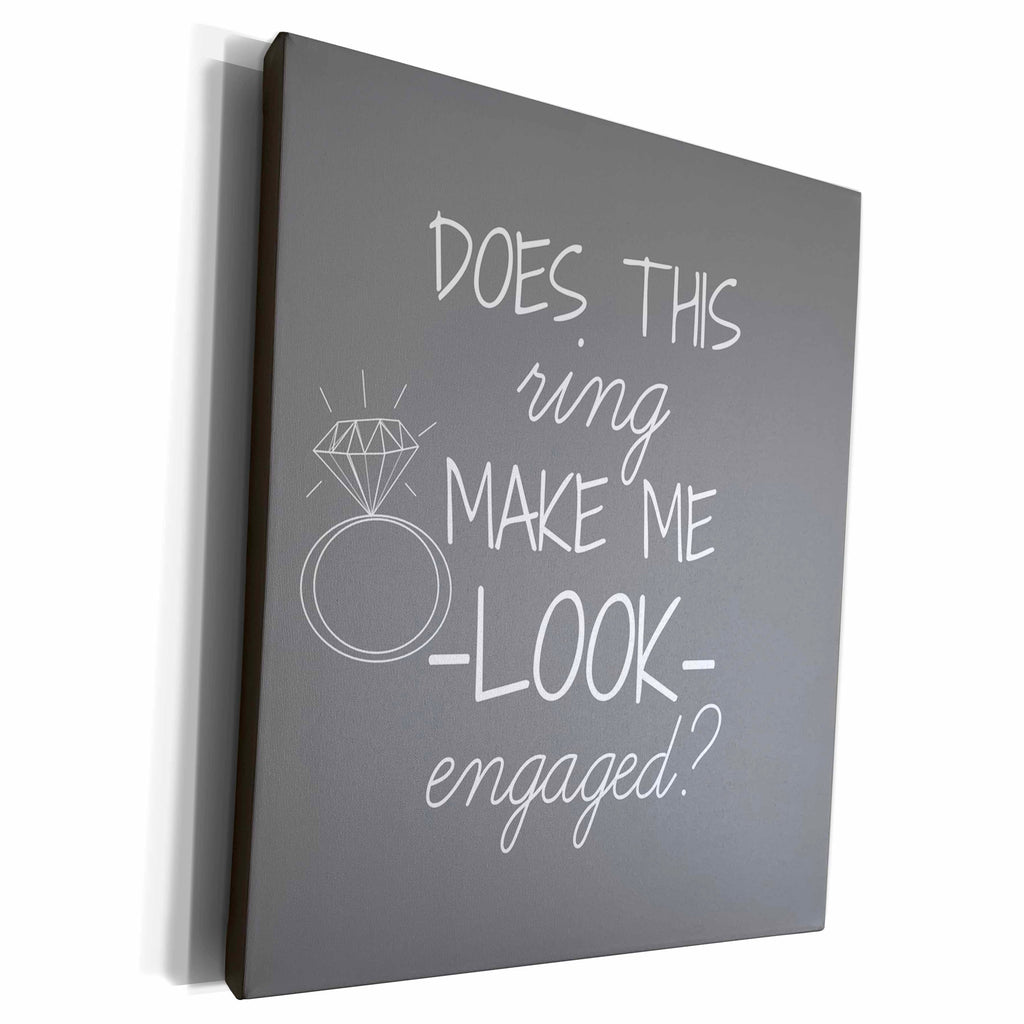 3dRose Does this ring make me look engaged grey and white - Museum Grade Canvas Wrap (cw_219852)