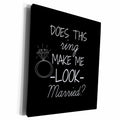 3dRose Does this ring make me look married white with black... - Museum Grade Canvas Wrap (cw_219860)